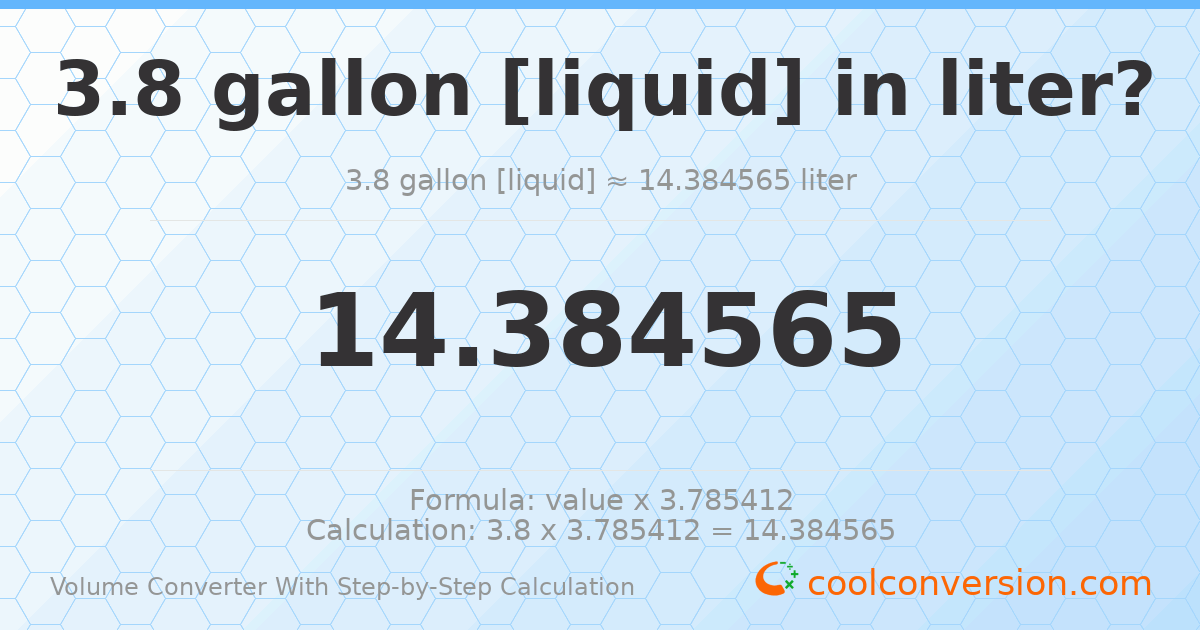 3.8 gallons [liquid] = 14.3846 liters